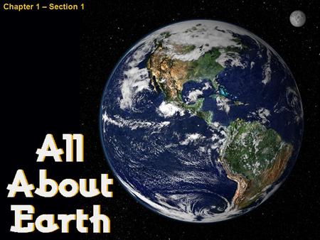 Chapter 1 – Section 1. Geography The study of the earth’s surface and the processes that shape it.