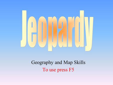Geography and Map Skills To use press F5 100 200 400 300 400 Parts of a Map Latitude and Longitude Geography Terms 5 Themes 300 200 400 200 100 500 100.