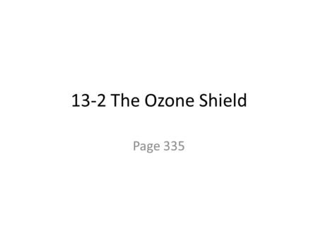13-2 The Ozone Shield Page 335.