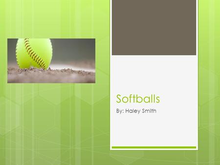 Softballs By: Haley Smith. Table of Contents  Description of a Softball  How Softballs are Used  Facts About the Outside Game.