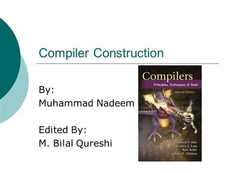 Compiler Construction By: Muhammad Nadeem Edited By: M. Bilal Qureshi.