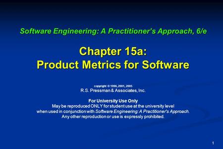 1 Software Engineering: A Practitioner’s Approach, 6/e Chapter 15a: Product Metrics for Software Software Engineering: A Practitioner’s Approach, 6/e Chapter.
