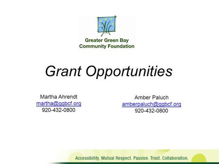 Grant Opportunities Martha Ahrendt 920-432-0800 Amber Paluch 920-432-0800.