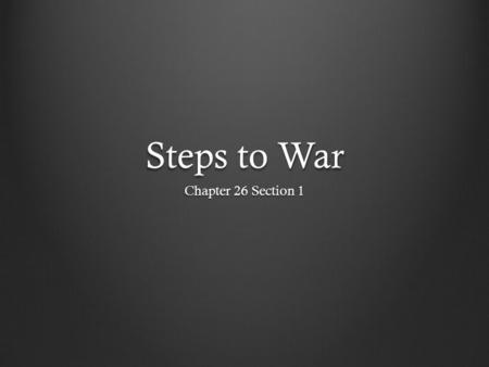 Steps to War Chapter 26 Section 1.