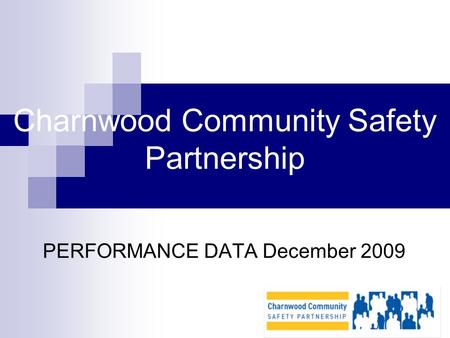 Charnwood Community Safety Partnership PERFORMANCE DATA December 2009.