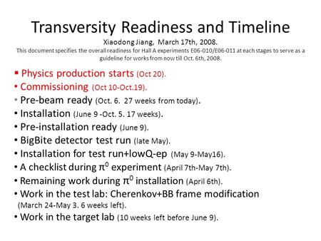 Transversity Readiness and Timeline Xiaodong Jiang, March 17th, 2008. This document specifies the overall readiness for Hall A experiments E06-010/E06-011.