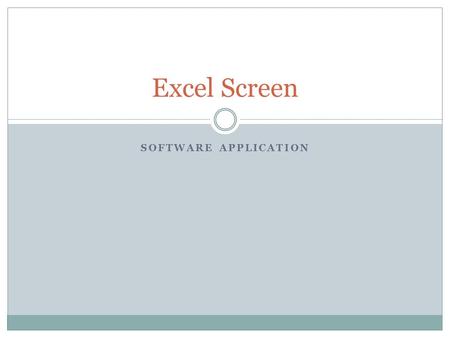 SOFTWARE APPLICATION Excel Screen. Microsoft office button Quick Access Toolbar Band Of Tabs Name Box Formula Bar Sheet Tabs Status Bar View Buttons Zoom.