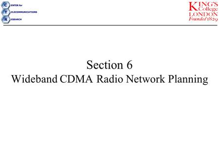 Section 6 Wideband CDMA Radio Network Planning. Radio Network Planning A radio network planning consists of three phases: 1.Network Dimensioning (using.
