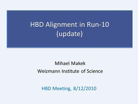 HBD Alignment in Run-10 (update) Mihael Makek Weizmann Institute of Science HBD Meeting, 8/12/2010.