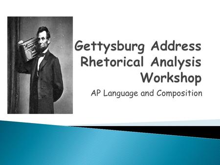 Gettysburg Address Rhetorical Analysis Workshop