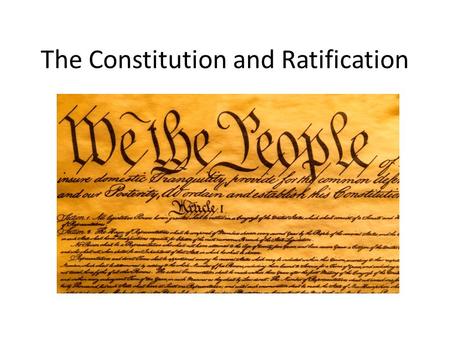 The Constitution and Ratification. The Articles of Confederation Our nation’s first governing document Was in place from 1877 to 1889 Created a very weak.