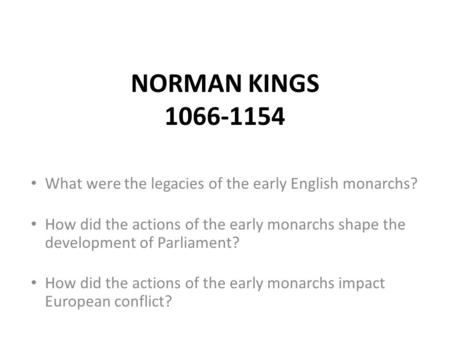 What were the legacies of the early English monarchs? How did the actions of the early monarchs shape the development of Parliament? How did the actions.