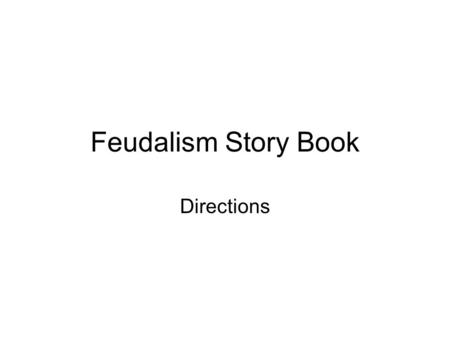 Feudalism Story Book Directions. 14. feudalism 14.Front cover a) title is Feudalism b) pg. 243.