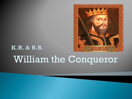 William the Conqueror.   Dw  Dw  What did the loyal barons sign?  What.