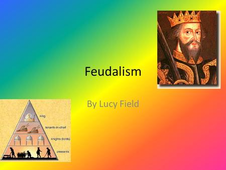 Feudalism By Lucy Field.