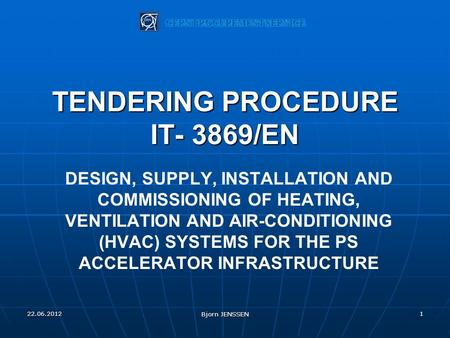 DESIGN, SUPPLY, INSTALLATION AND COMMISSIONING OF HEATING, VENTILATION AND AIR-CONDITIONING (HVAC) SYSTEMS FOR THE PS ACCELERATOR INFRASTRUCTURE TENDERING.