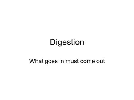 Digestion What goes in must come out. Maryland Science Content Standard Recognize and provide examples that human beings, like other organisms have complex.