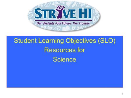Student Learning Objectives (SLO) Resources for Science 1.