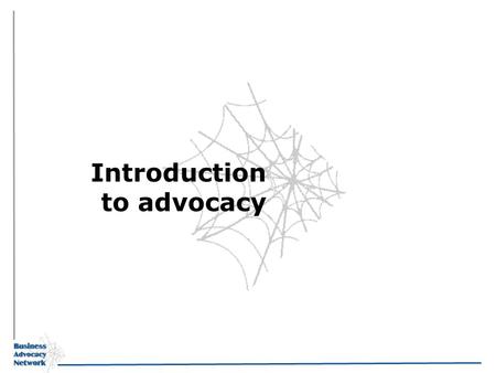 Introduction to advocacy. Objectives Understand what is meant by the enabling environment Understand the important and purpose of dialogue and advocacy.