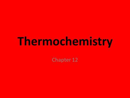 Thermochemistry Chapter 12. Thermochemistry The study of the changes in the heat of chemical reactions. Heat – the energy that is transferred from one.