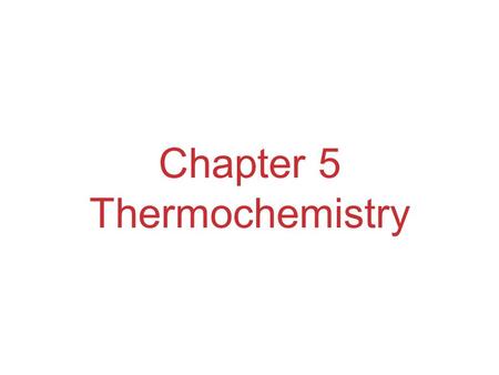 Chapter 5 Thermochemistry. Energy Energy is the ability to do work or transfer heat. –Energy used to cause an object that has mass to move is called work.