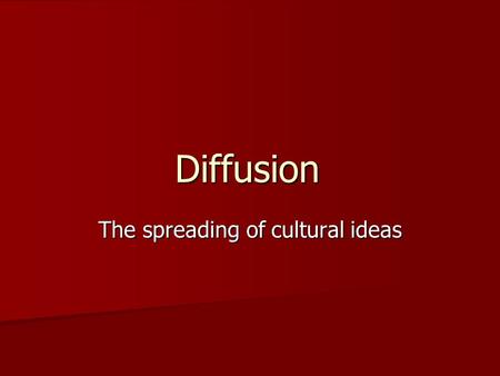 Diffusion The spreading of cultural ideas. Spread of New Products Silk Road Silk Road Columbian Exchange Columbian Exchange New products today New products.