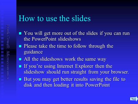 Frank Cowell: Microeconomics How to use the slides You will get more out of the slides if you can run the PowerPoint slideshows You will get more out of.