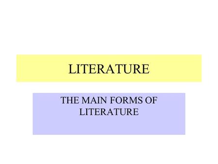 LITERATURE THE MAIN FORMS OF LITERATURE (A) ELEMENTS OF A POEM MESSAGE SETTING THEME PERSONA AUDIENCE.