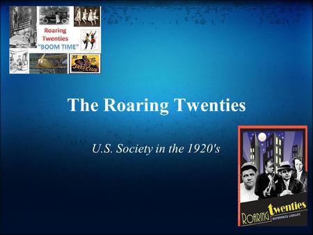 The Roaring Twenties U.S. Society in the 1920's.