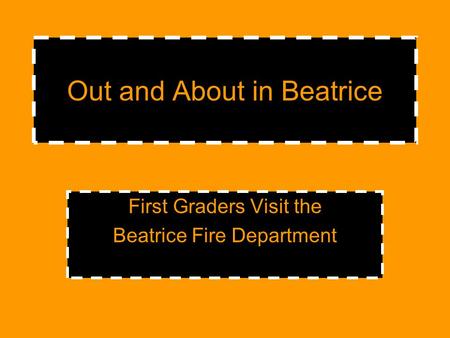Out and About in Beatrice First Graders Visit the Beatrice Fire Department.