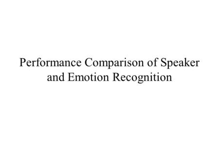 Performance Comparison of Speaker and Emotion Recognition