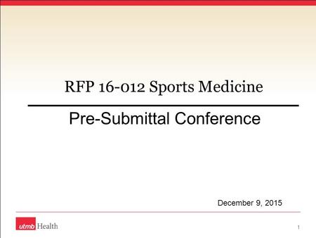 RFP 16-012 Sports Medicine Pre-Submittal Conference 1 December 9, 2015.