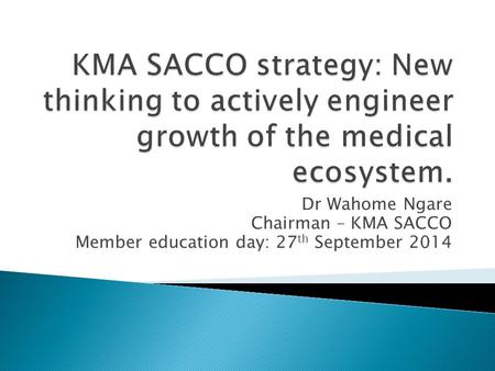 Dr Wahome Ngare Chairman – KMA SACCO Member education day: 27 th September 2014.