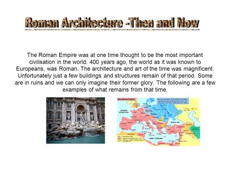 The Roman Empire was at one time thought to be the most important civilisation in the world. 400 years ago, the world as it was known to Europeans, was.