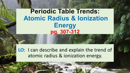 Periodic Table Trends: Atomic Radius & Ionization Energy pg