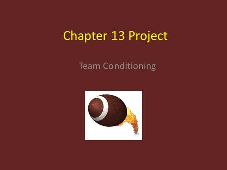 Chapter 13 Project Team Conditioning. Summary As a head football coach, I want to see how the players feel about conditioning and if they feel they are.