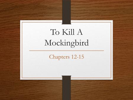 To Kill A Mockingbird Chapters 12-15.