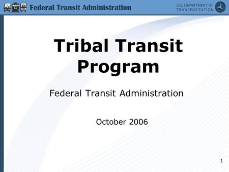 1 Tribal Transit Program Federal Transit Administration October 2006.