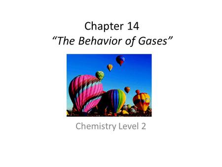 Chapter 14 “The Behavior of Gases” Chemistry Level 2.