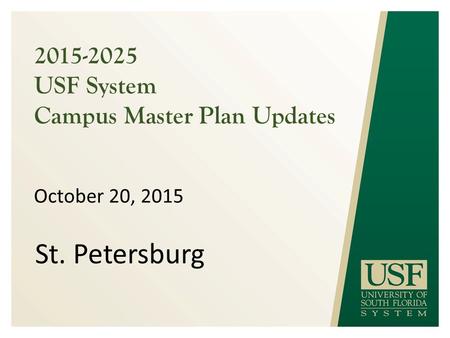 2015-2025 USF System Campus Master Plan Updates October 20, 2015 St. Petersburg.