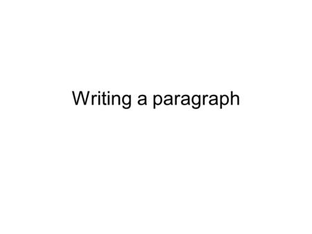 Writing a paragraph. Paragraph format P – E – R –