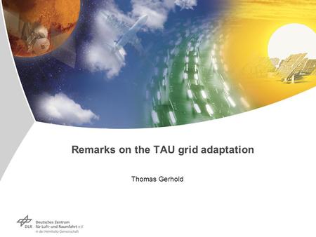 Remarks on the TAU grid adaptation Thomas Gerhold.