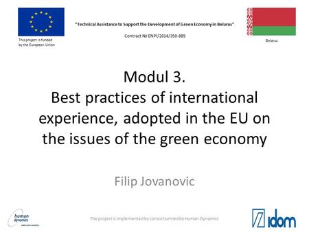Modul 3. Best practices of international experience, adopted in the EU on the issues of the green economy Filip Jovanovic Technical Assistance to Support.