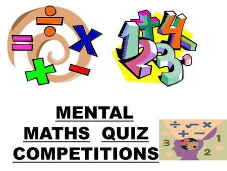 MENTAL MATHS QUIZ COMPETITIONS