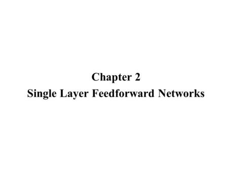 Chapter 2 Single Layer Feedforward Networks