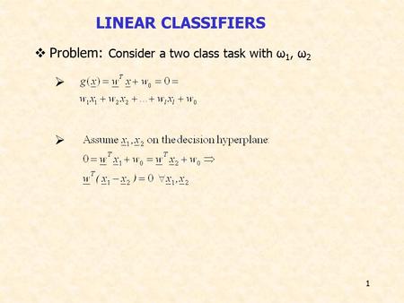 1  Problem: Consider a two class task with ω 1, ω 2   LINEAR CLASSIFIERS.