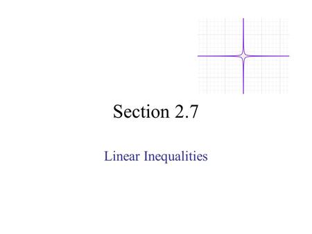 Section 2.7 Linear Inequalities. Inequality signs: >, ≥, 