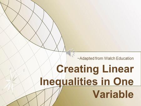 Creating Linear Inequalities in One Variable ~Adapted from Walch Education.