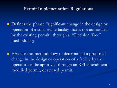 1 Permit Implementation Regulations Defines the phrase “significant change in the design or operation of a solid waste facility that is not authorized.