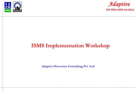 ISMS Implementation Workshop Adaptive Processes Consulting Pvt. Ltd.
